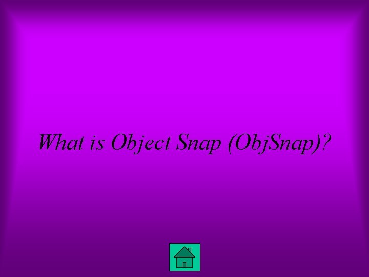 What is Object Snap (Obj. Snap)? 