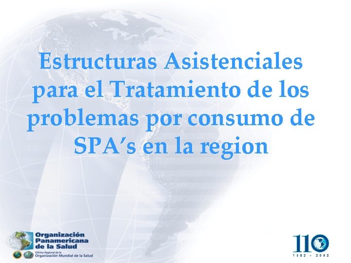Estructuras Asistenciales para el Tratamiento de los problemas por consumo de SPA’s en la