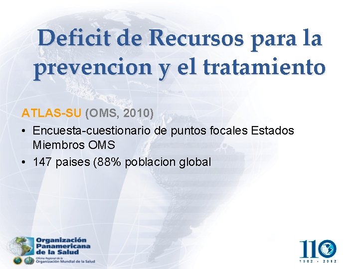Deficit de Recursos para la prevencion y el tratamiento ATLAS-SU (OMS, 2010) • Encuesta-cuestionario