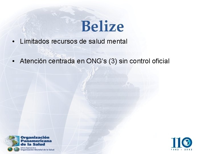 Belize • Limitados recursos de salud mental • Atención centrada en ONG’s (3) sin