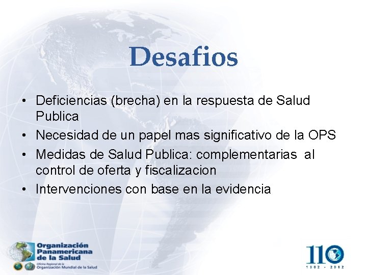 Desafios • Deficiencias (brecha) en la respuesta de Salud Publica • Necesidad de un