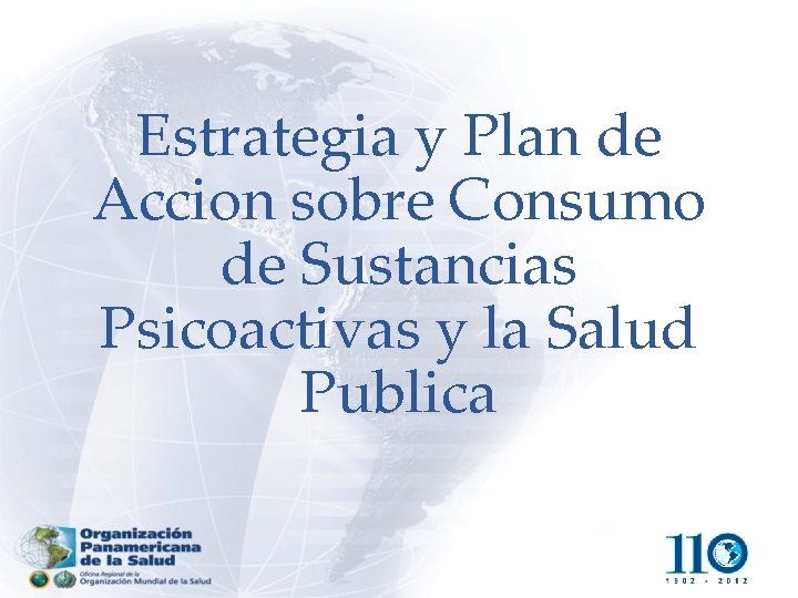 Estrategia y Plan de Accion sobre Consumo de Sustancias Psicoactivas y la Salud Publica