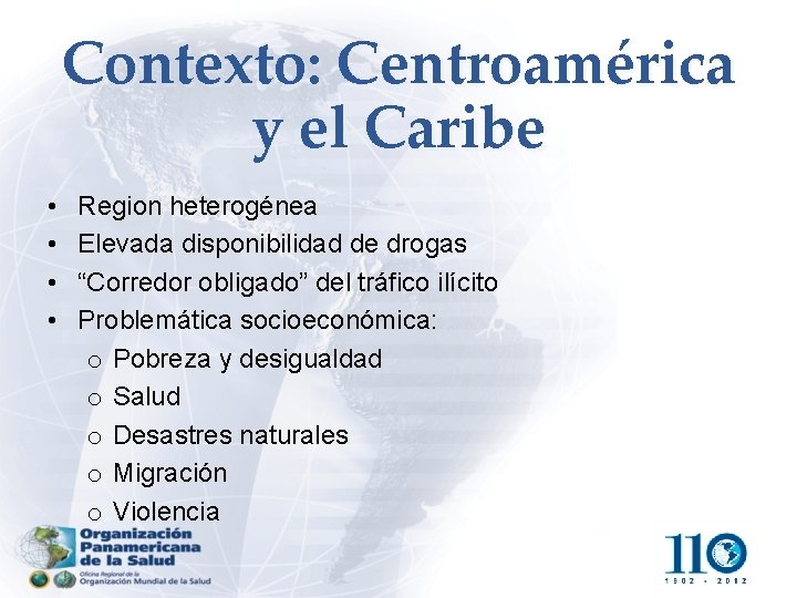 Contexto: Centroamérica y el Caribe • • Region heterogénea Elevada disponibilidad de drogas “Corredor