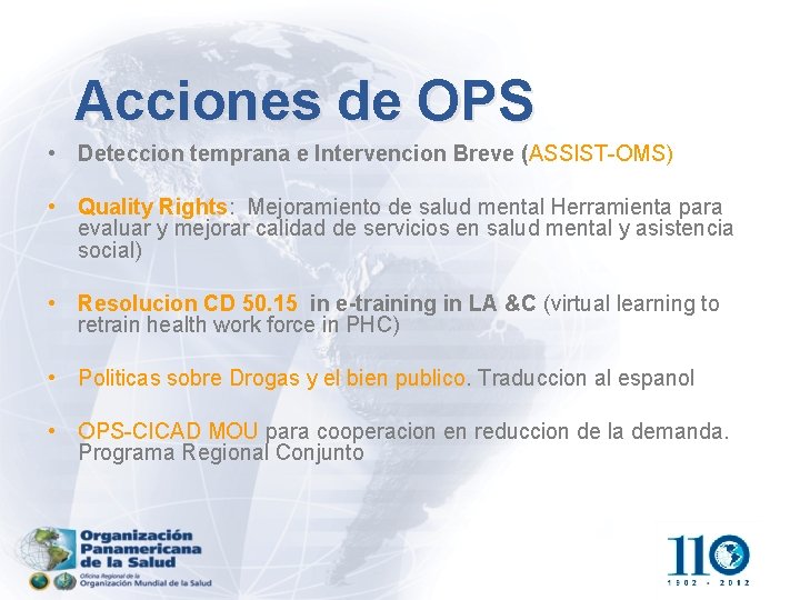 Acciones de OPS • Deteccion temprana e Intervencion Breve (ASSIST-OMS) • Quality Rights: Mejoramiento