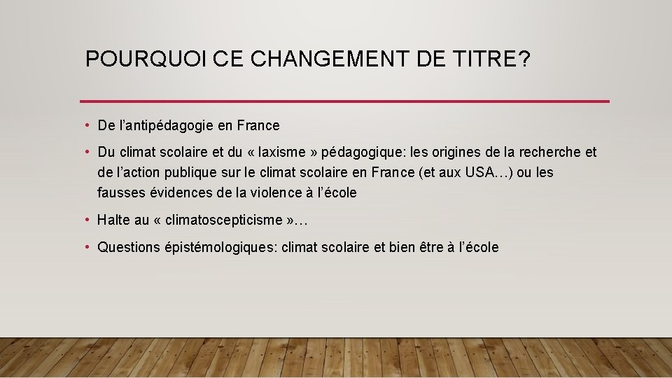 POURQUOI CE CHANGEMENT DE TITRE? • De l’antipédagogie en France • Du climat scolaire