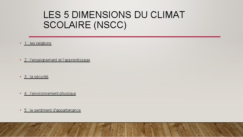 LES 5 DIMENSIONS DU CLIMAT SCOLAIRE (NSCC) • 1 : les relations • 2