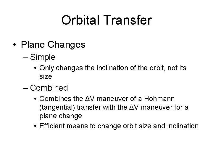 Orbital Transfer • Plane Changes – Simple • Only changes the inclination of the