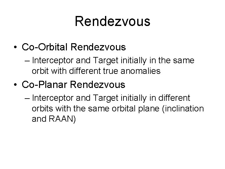 Rendezvous • Co-Orbital Rendezvous – Interceptor and Target initially in the same orbit with