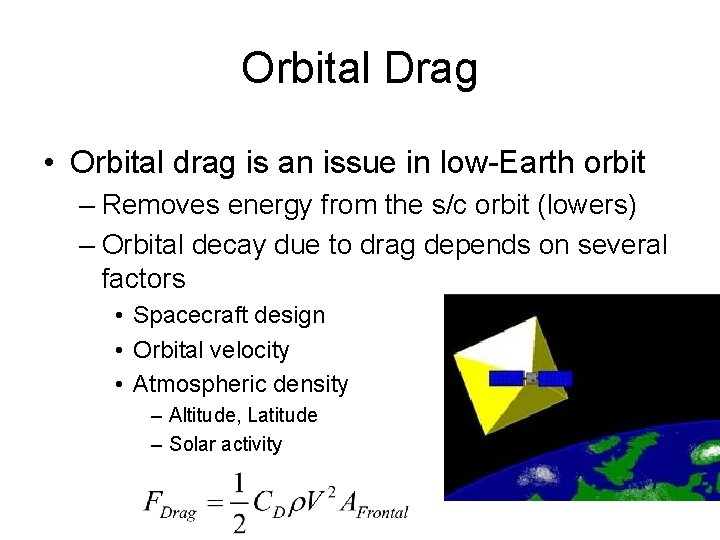 Orbital Drag • Orbital drag is an issue in low-Earth orbit – Removes energy