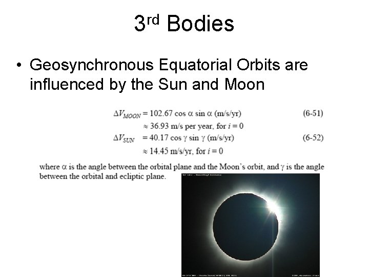 3 rd Bodies • Geosynchronous Equatorial Orbits are influenced by the Sun and Moon