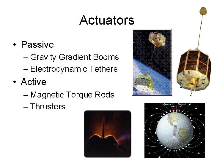 Actuators • Passive – Gravity Gradient Booms – Electrodynamic Tethers • Active – Magnetic