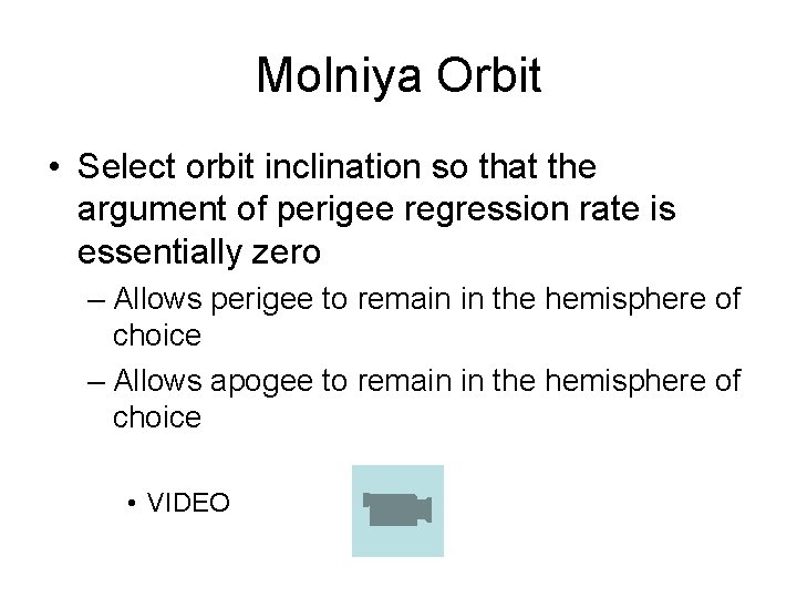 Molniya Orbit • Select orbit inclination so that the argument of perigee regression rate