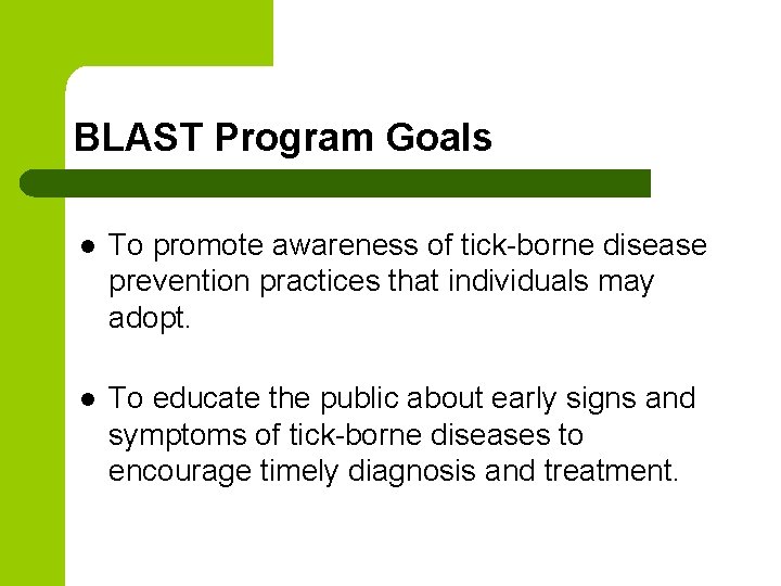 BLAST Program Goals l To promote awareness of tick-borne disease prevention practices that individuals