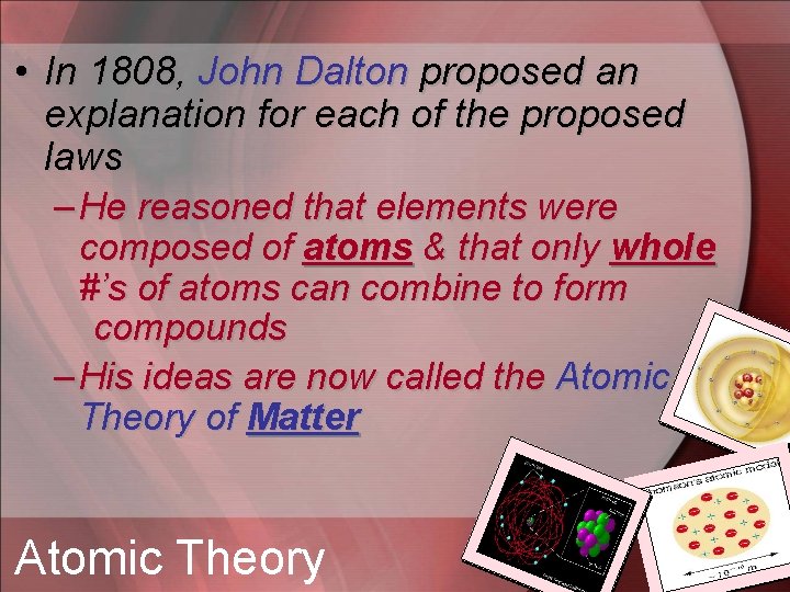  • In 1808, John Dalton proposed an explanation for each of the proposed