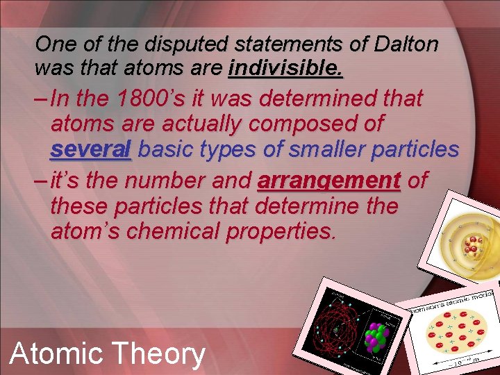 One of the disputed statements of Dalton was that atoms are indivisible. – In