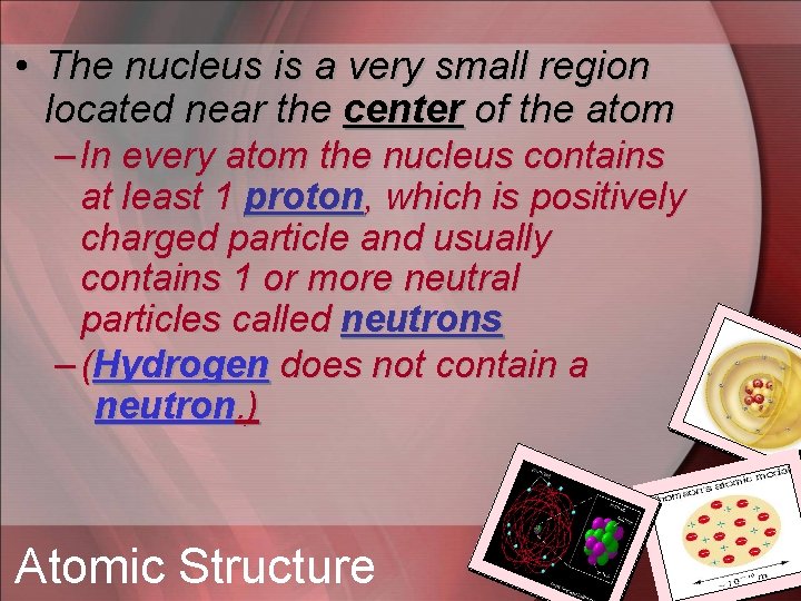  • The nucleus is a very small region located near the center of