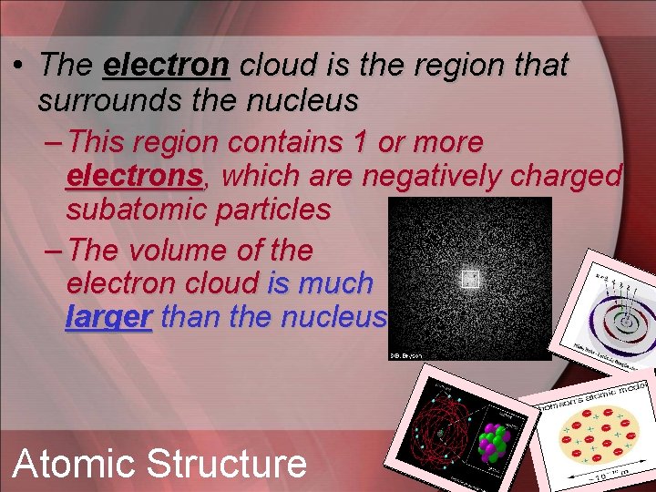  • The electron cloud is the region that surrounds the nucleus – This