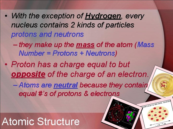  • With the exception of Hydrogen, every nucleus contains 2 kinds of particles
