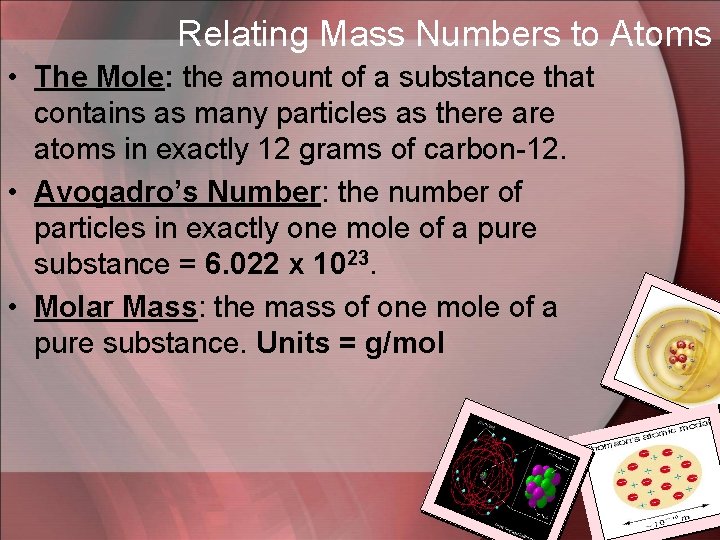 Relating Mass Numbers to Atoms • The Mole: the amount of a substance that