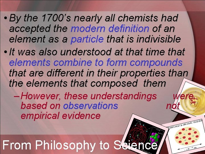  • By the 1700’s nearly all chemists had accepted the modern definition of
