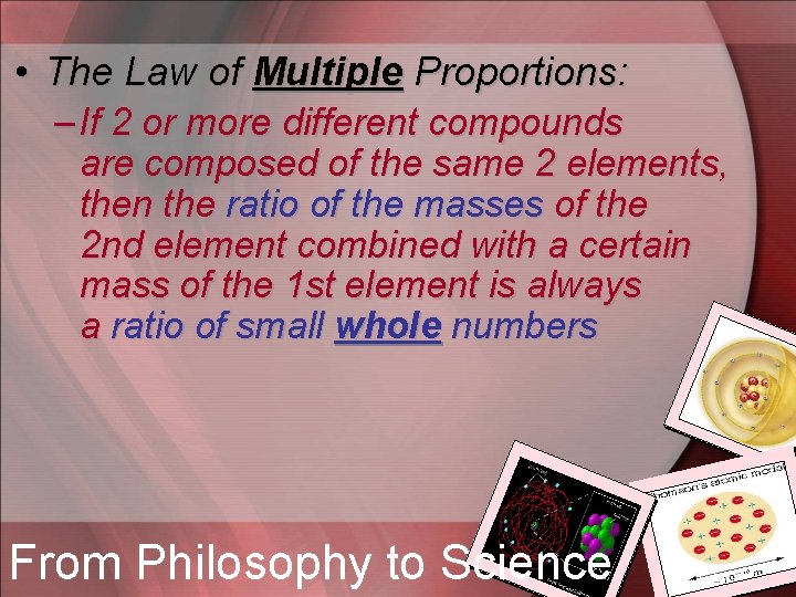  • The Law of Multiple Proportions: – If 2 or more different compounds