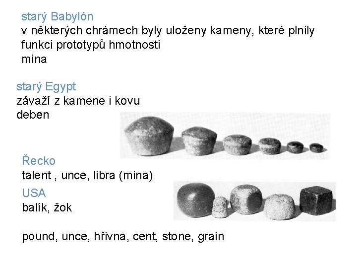 starý Babylón v některých chrámech byly uloženy kameny, které plnily funkci prototypů hmotnosti mina