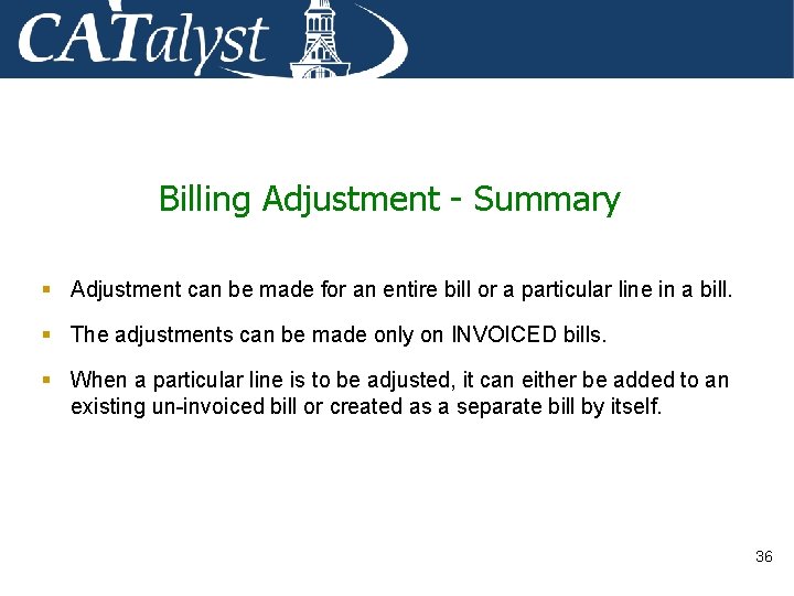 Billing Adjustment - Summary § Adjustment can be made for an entire bill or