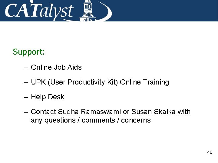 Support: – Online Job Aids – UPK (User Productivity Kit) Online Training – Help