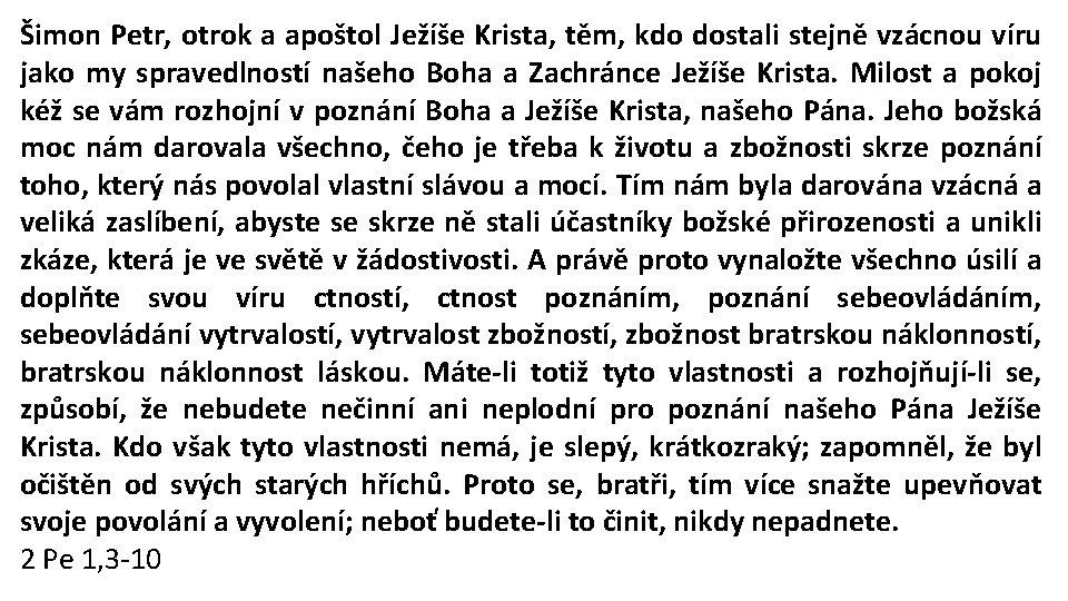 Šimon Petr, otrok a apoštol Ježíše Krista, těm, kdo dostali stejně vzácnou víru jako