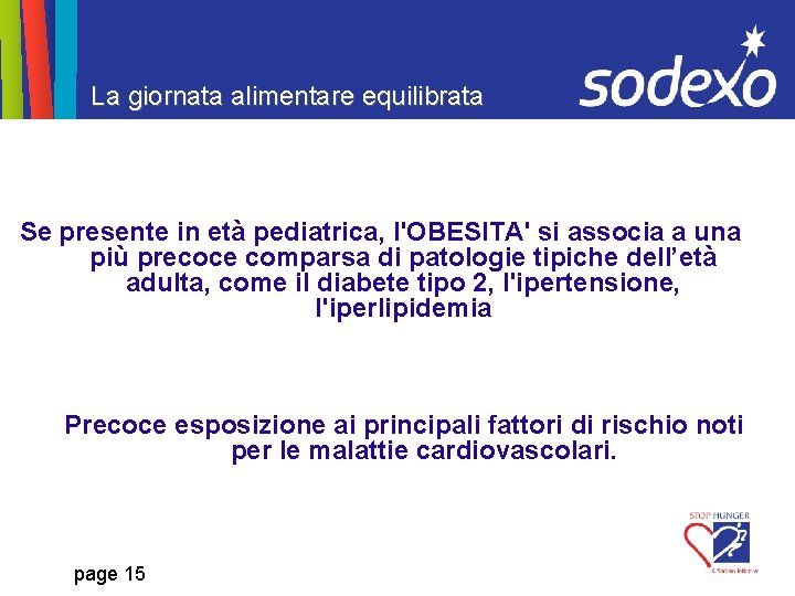 La giornata alimentare equilibrata Se presente in età pediatrica, l'OBESITA' si associa a una