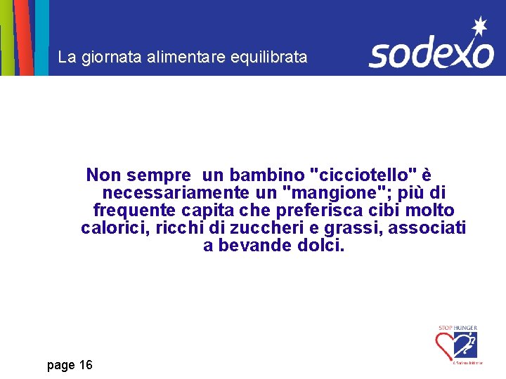 La giornata alimentare equilibrata Non sempre un bambino "cicciotello" è necessariamente un "mangione"; più