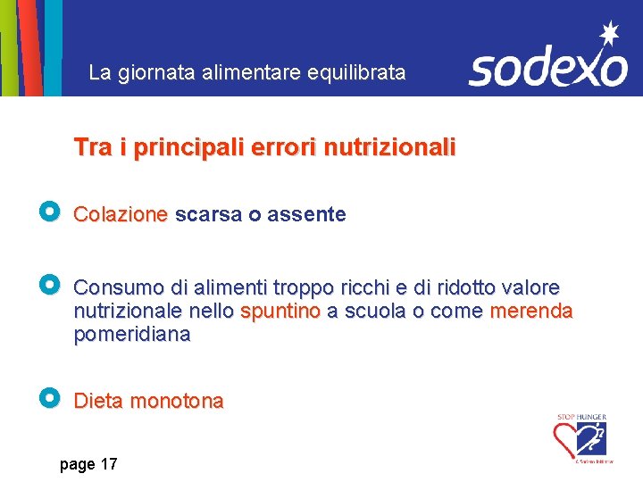 La giornata alimentare equilibrata Tra i principali errori nutrizionali Colazione scarsa o assente Consumo