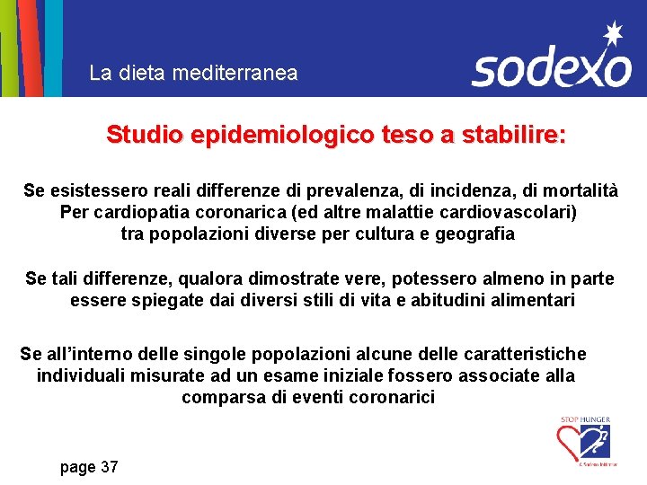 La dieta mediterranea Studio epidemiologico teso a stabilire: Se esistessero reali differenze di prevalenza,