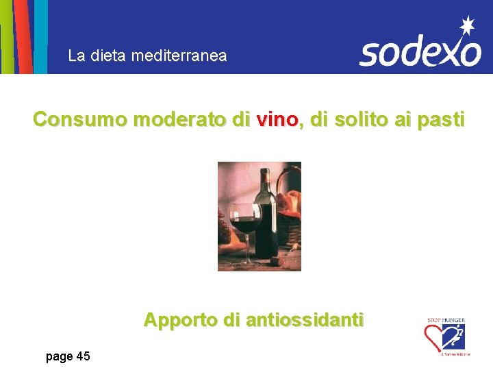 La dieta mediterranea Consumo moderato di vino, di solito ai pasti Apporto di antiossidanti