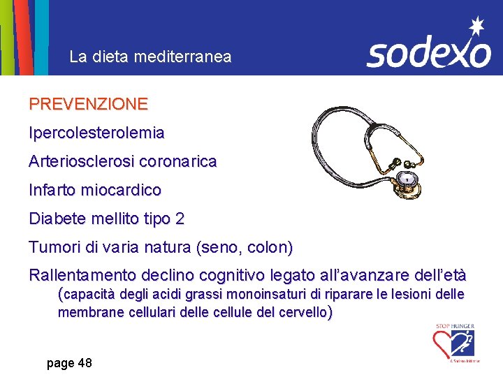 La dieta mediterranea PREVENZIONE Ipercolesterolemia Arteriosclerosi coronarica Infarto miocardico Diabete mellito tipo 2 Tumori