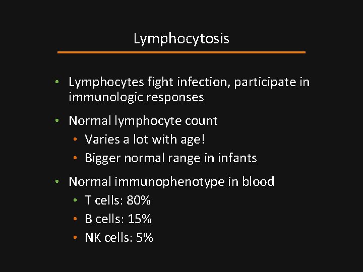 Lymphocytosis • Lymphocytes fight infection, participate in immunologic responses • Normal lymphocyte count •