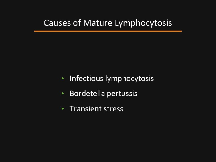 Causes of Mature Lymphocytosis • Infectious lymphocytosis • Bordetella pertussis • Transient stress 