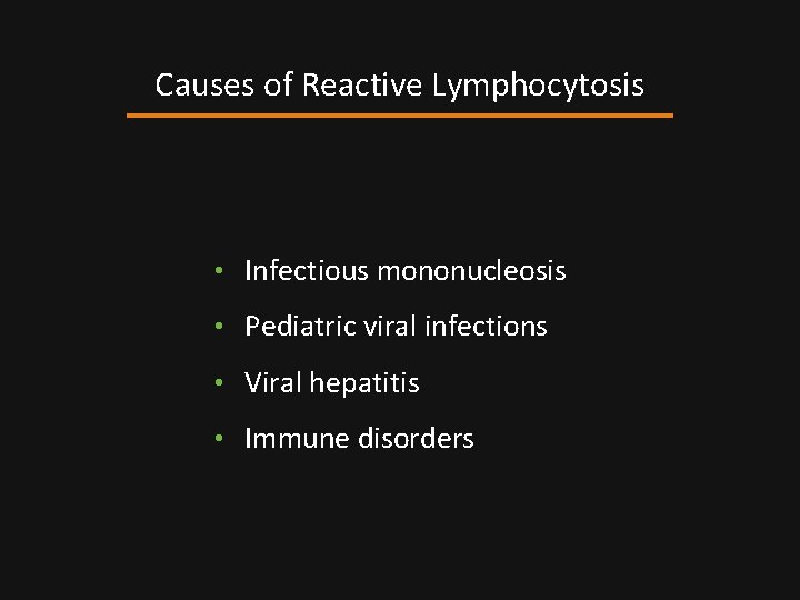 Causes of Reactive Lymphocytosis • Infectious mononucleosis • Pediatric viral infections • Viral hepatitis