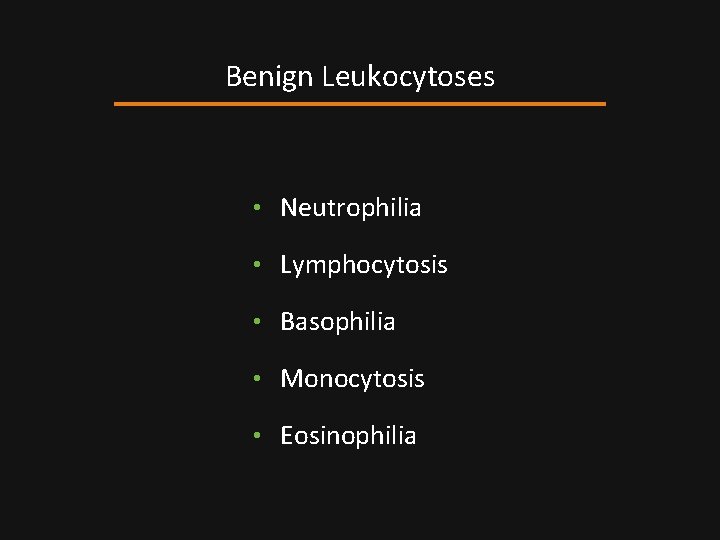 Benign Leukocytoses • Neutrophilia • Lymphocytosis • Basophilia • Monocytosis • Eosinophilia 