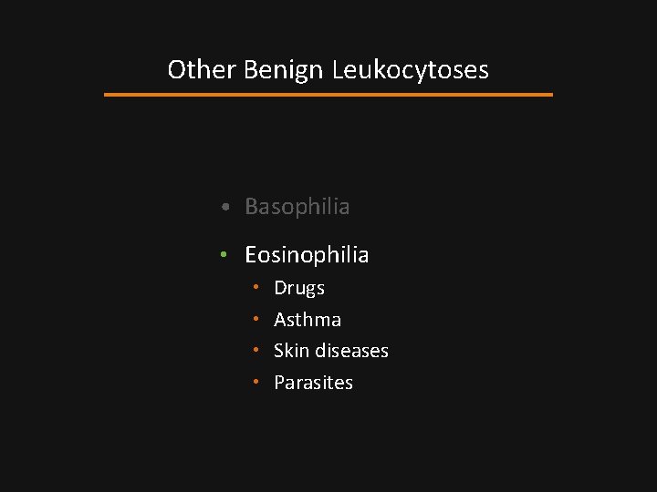 Other Benign Leukocytoses • Basophilia • Eosinophilia • Drugs • Asthma • Skin diseases