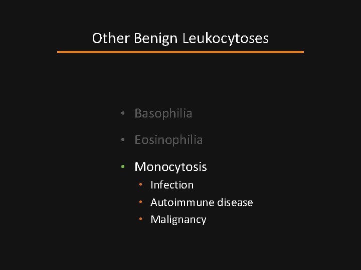 Other Benign Leukocytoses • Basophilia • Eosinophilia • Monocytosis • Infection • Autoimmune disease