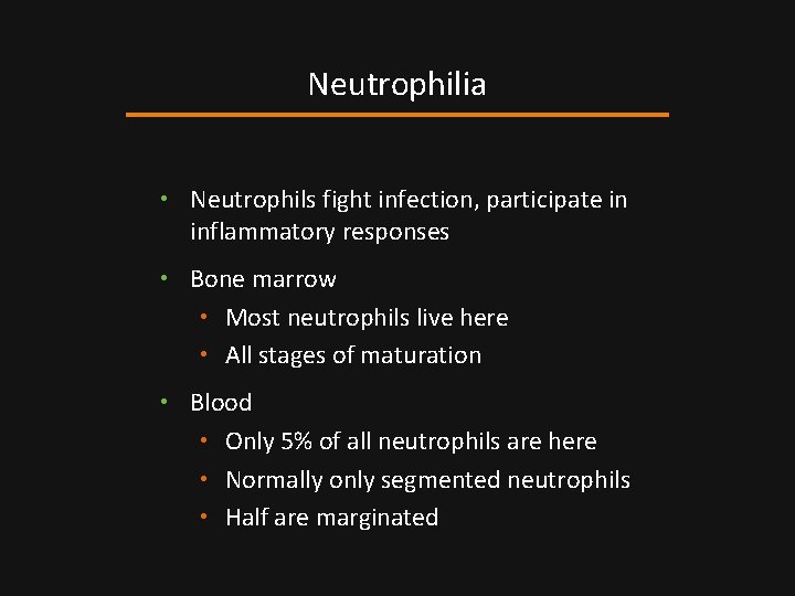 Neutrophilia • Neutrophils fight infection, participate in inflammatory responses • Bone marrow • Most
