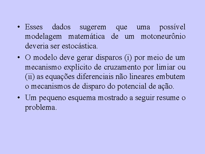  • Esses dados sugerem que uma possível modelagem matemática de um motoneurônio deveria