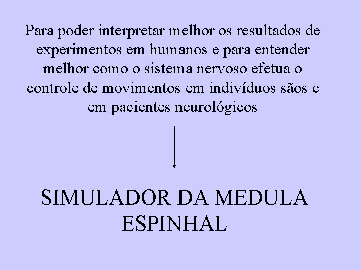 Para poder interpretar melhor os resultados de experimentos em humanos e para entender melhor