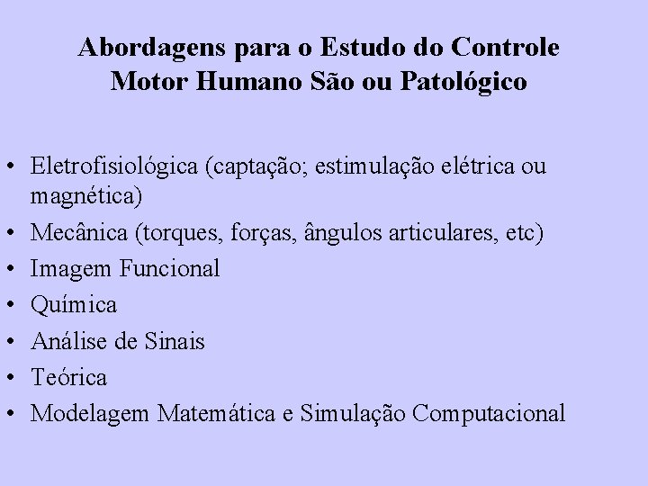 Abordagens para o Estudo do Controle Motor Humano São ou Patológico • Eletrofisiológica (captação;