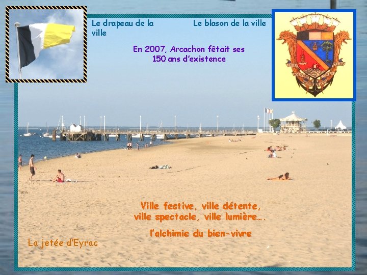 Le drapeau de la ville Le blason de la ville En 2007, Arcachon fêtait