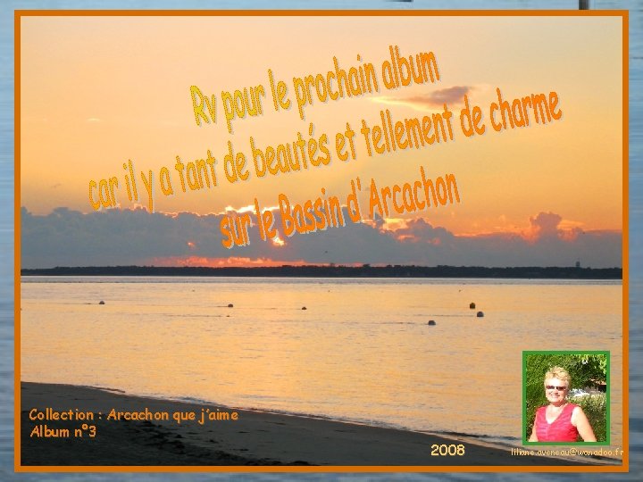 Collection : Arcachon que j’aime Album n° 3 2008 liliane. aveneau@wanadoo. fr 