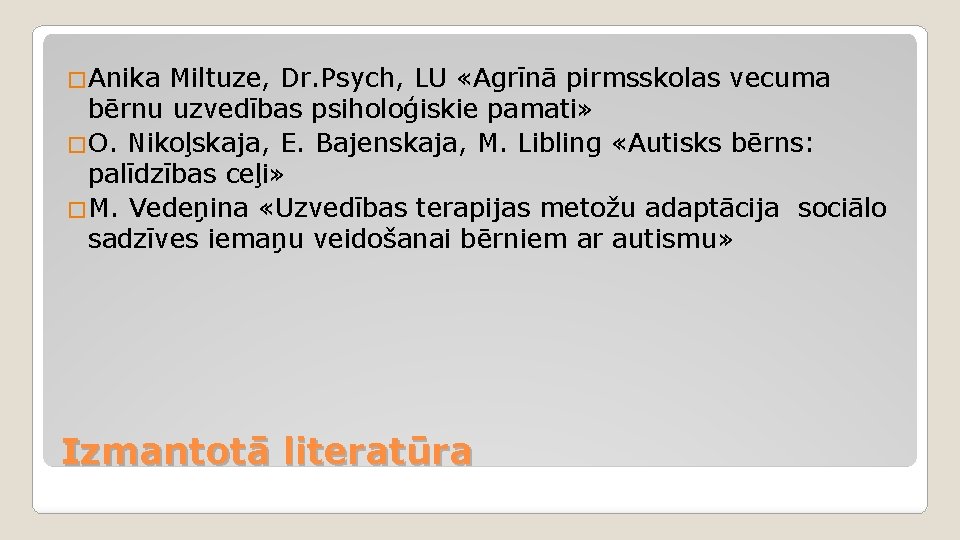 �Anika Miltuze, Dr. Psych, LU «Agrīnā pirmsskolas vecuma bērnu uzvedības psiholoģiskie pamati» �O. Nikoļskaja,