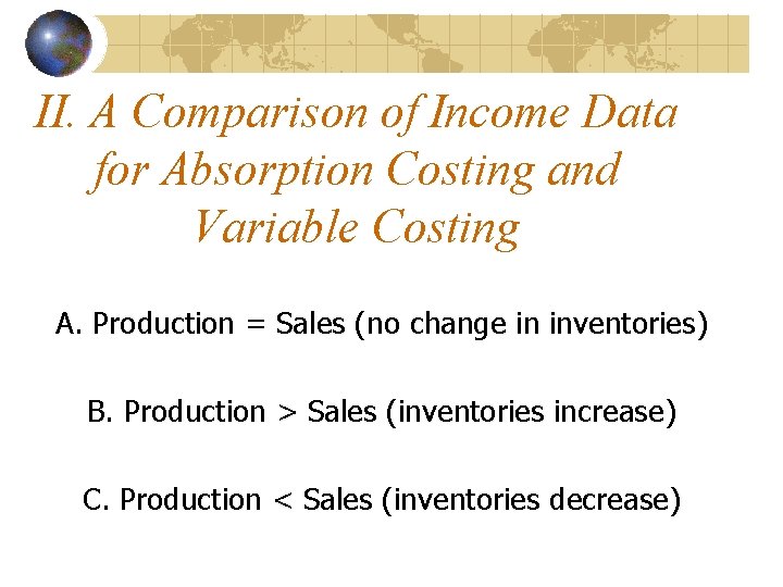 II. A Comparison of Income Data for Absorption Costing and Variable Costing A. Production