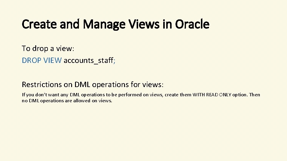 Create and Manage Views in Oracle To drop a view: DROP VIEW accounts_staff; Restrictions